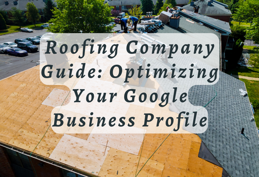 Roofing Company Optimizing Google Business Profil